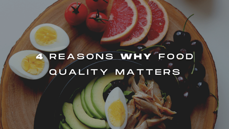 4 Reasons Why Food Quality Matters